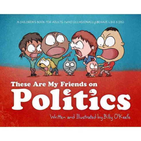 These Are My Friends on Politics: A Children''s Book for Adults (Who Occasionally Behave Like Kids), Inkshares