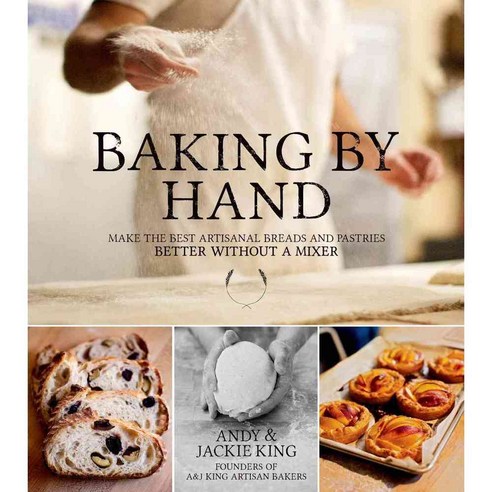 Baking by Hand: Make the Best Artisanal Breads and Pastries Better Without a Mixer, Page Street Pub Co