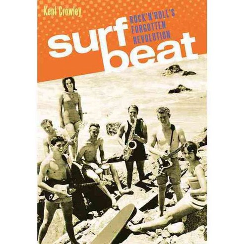 Surf Beat: Rock ''n'' Roll''s Forgotten Revolution, Backbeat Books