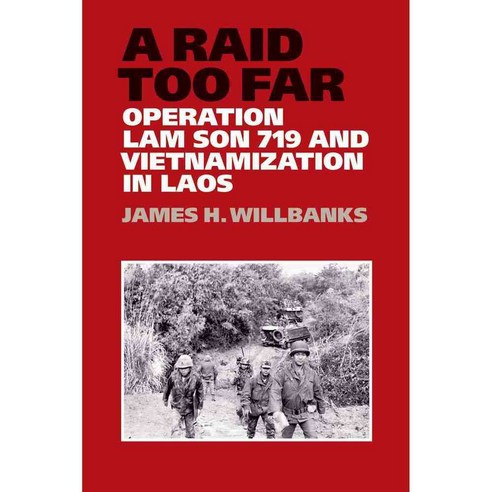 A Raid Too Far: Operation Lam Son 719 and Vietnamization in Laos, Texas A & M Univ Pr