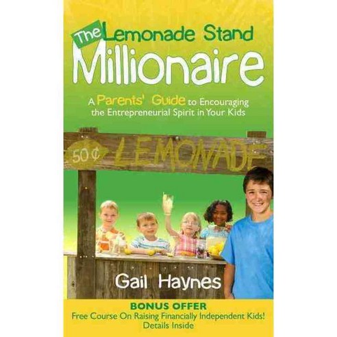 The Lemonade Stand Millionaire: A Parents'' Guide to Encouraging the Entrepreneurial Spirit in Your Kids, Morgan James Pub