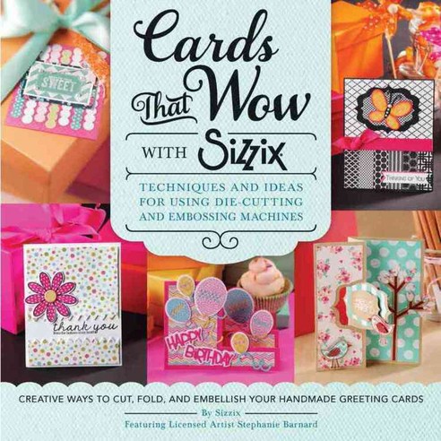 Cards That Wow With Sizzix: Techniques and Ideas for Using Die-Cutting and Embossing Machines, Creative Pub Intl
