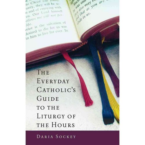 The Everyday Catholic''s Guide to the Liturgy of the Hours, Servant Books