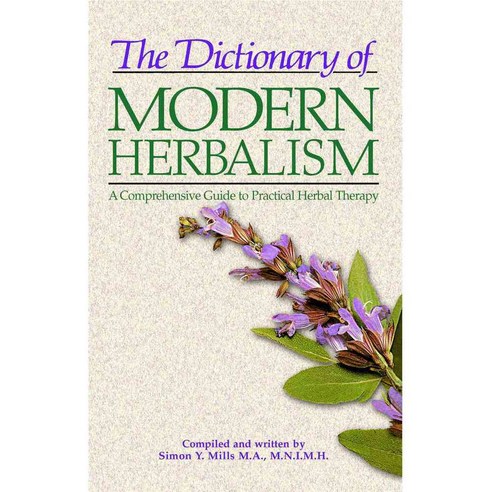 The Dictionary of Modern Herbalism: A Comprehensive Guide to Practical Herbal Therapy, Healing Arts Pr