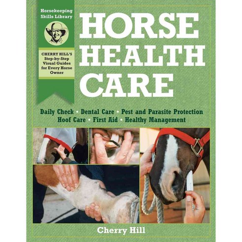 Horse Health Care: A Step-By-Step Photographic Guide to Mastering over 100 Horsekeeping Skills, Storey Books
