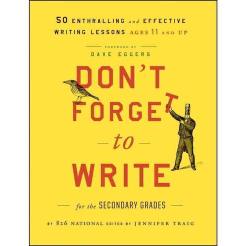 Don''t Forget to Write for the Secondary Grades: 50 Enthralling and Effective Writing Lessons--Ages 11 and Up, Jossey-Bass Inc Pub