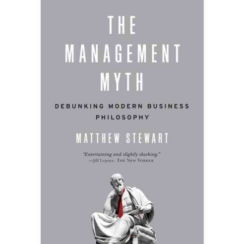 The Management Myth: Debunking Modern Business Philosophy, W W Norton & Co Inc