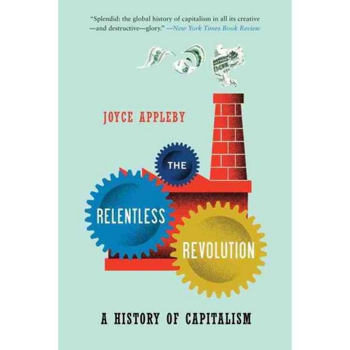 The Relentless Revolution: A History of Capitalism, W W Norton & Co Inc