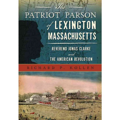 The Patriot Parson of Lexington Massachusetts: Reverend Jonas Clarke and the American Revolution, History Pr