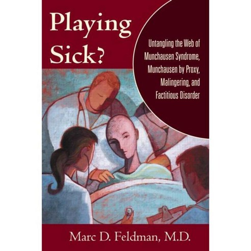 Playing Sick?: Untangling the Web of Munchausen Syndrome Munchausen by Proxy Malingering and Factitious Disorder, Routledge