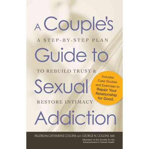 A Couple''s Guide to Sexual Addiction: A Step-by-Step Plan to Rebuild Trust & Restore Intimacy, Adams Media Corp