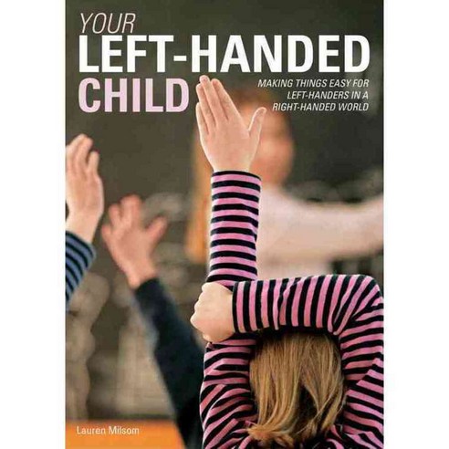 Your Left-Handed Child: Making Things Easy for Left-Handers in a Right ...