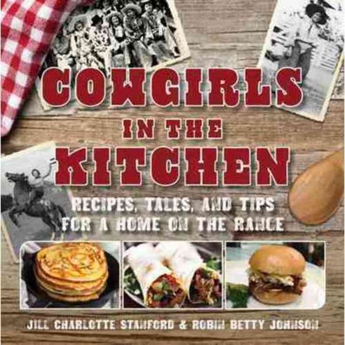 Cowgirls in the Kitchen: Recipes Tales and Tips for a Home on the Range, Twodot