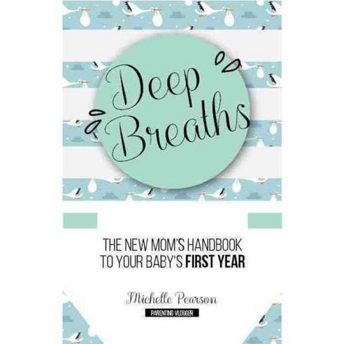 Deep Breaths: The New Mom’s Handbook to Your Baby''s First Year, Mango