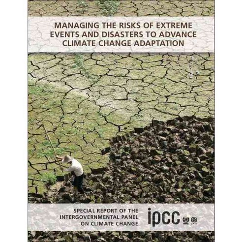 Managing the Risks of Extreme Events and Disasters to Advance Climate Change Adaptation, Cambridge Univ Pr