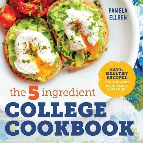 The 5-Ingredient College Cookbook: Easy Healthy Recipes for the Next Four Years and Beyond, Rockridge Pr