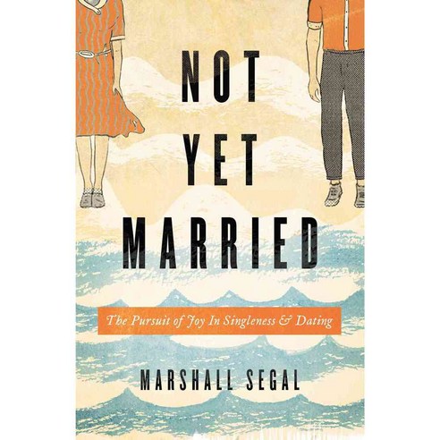 Not Yet Married: The Pursuit of Joy in Singleness and Dating, Crossway Books