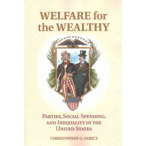 Welfare for the Wealthy: Parties Social Spending and Inequality in the United States, Cambridge Univ Pr