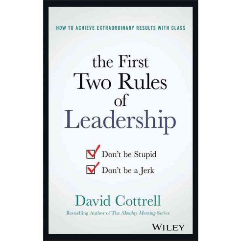 The First Two Rules of Leadership: Don''t Be Stupid Don''t Be a Jerk, John Wiley & Sons Inc
