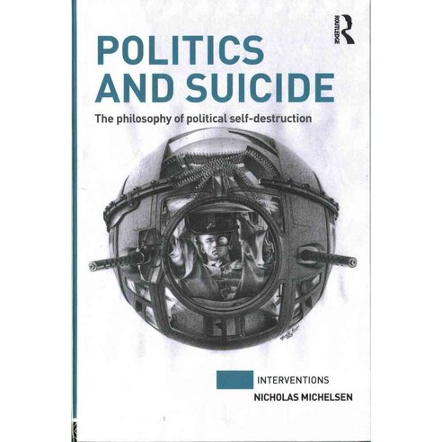 Politics and Suicide: The philosophy of political self-destruction, Routledge