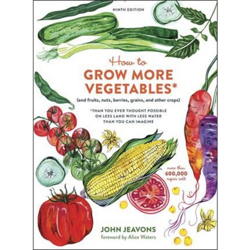How to Grow More Vegetables: And fruits nuts berries grains and other crops, Ten Speed Pr