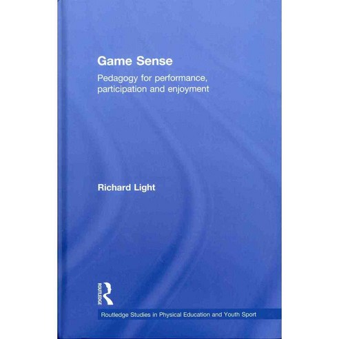 Game Sense: Pedagogy for Performance Participation and Enjoyment 양장, Routledge