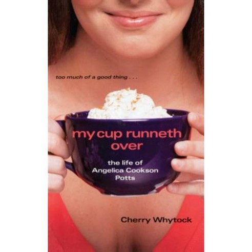 My Cup Runneth Over: The Life of Angelica Cookson Potts Paperback, Simon Pulse