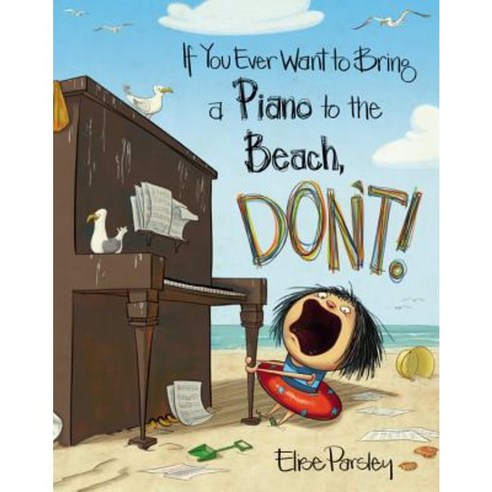 If You Ever Want to Bring a Piano to the Beach Don''t! Hardcover, Little, Brown Books for Young Readers