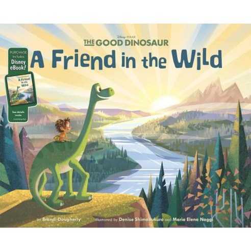 The Good Dinosaur: A Friend in the Wild: Purchase Includes Disney eBook! Hardcover, Disney Press