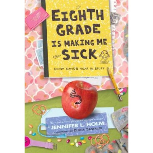 Eighth Grade Is Making Me Sick: Ginny Davis''s Year in Stuff Hardcover, Random House Books for Young Readers