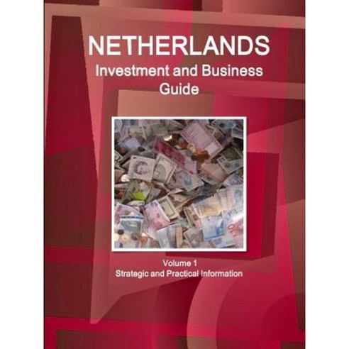 Netherlands Investment and Business Guide Volume 1 Strategic and Practical Information Paperback, Int''l Business Publications, USA