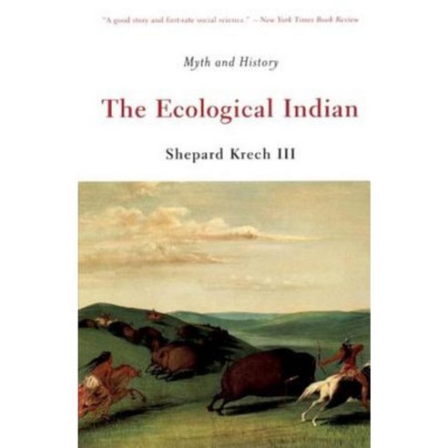 The Ecological Indian: Myth and History Paperback, W. W. Norton & Company