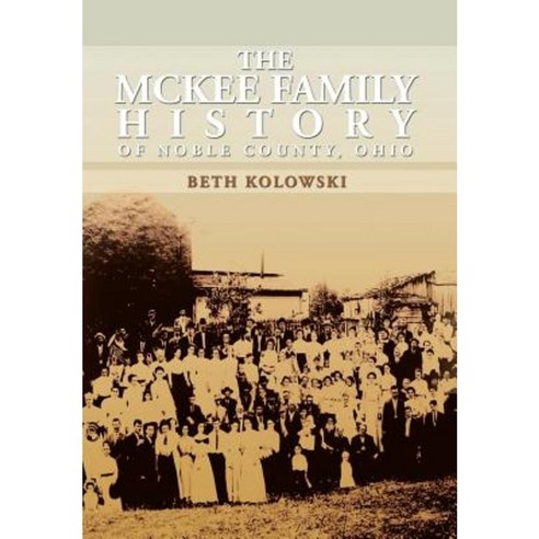 The McKee Family History of Noble County Ohio Hardcover, Xlibris Corporation