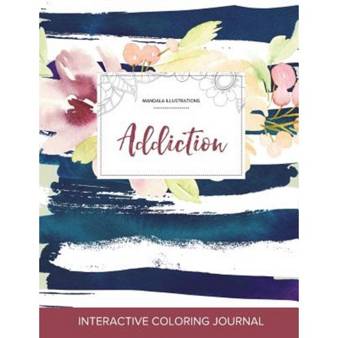 Adult Coloring Journal: Addiction (Mandala Illustrations Nautical Floral) Paperback, Adult Coloring Journal Press