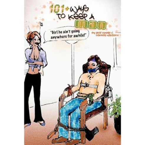 101+ Ways to Keep a Man Paperback, iUniverse