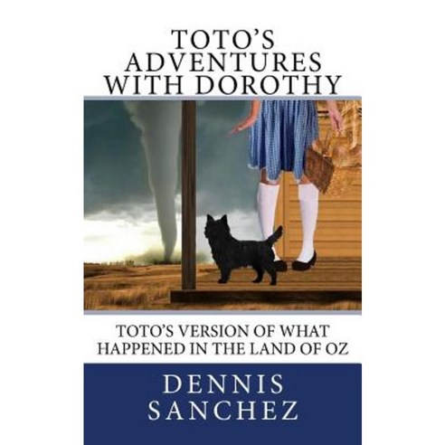 Toto''s Adventures with Dorothy Paperback, Createspace Independent Publishing Platform