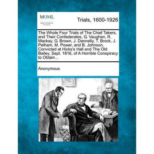 The Whole Four Trials of the Chief Takers and Their Confederates G. Vaughan R. MacKay Paperback, Gale, Making of Modern Law