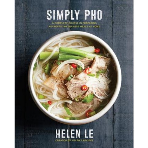 Simply PHO: A Complete Course in Preparing Authentic Vietnamese Meals at Home Hardcover, Race Point Publishing