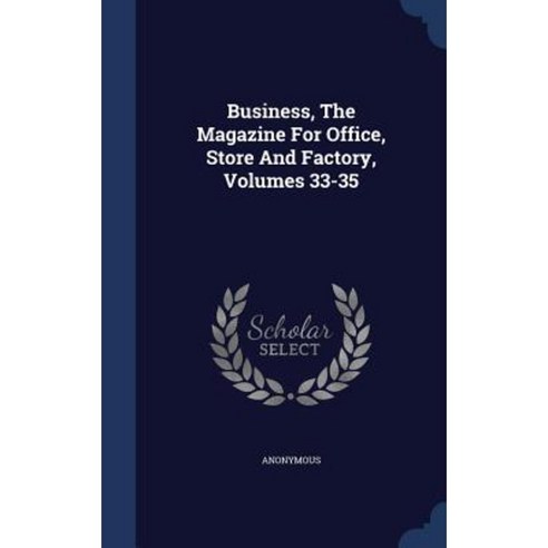 Business the Magazine for Office Store and Factory Volumes 33-35 Hardcover, Sagwan Press