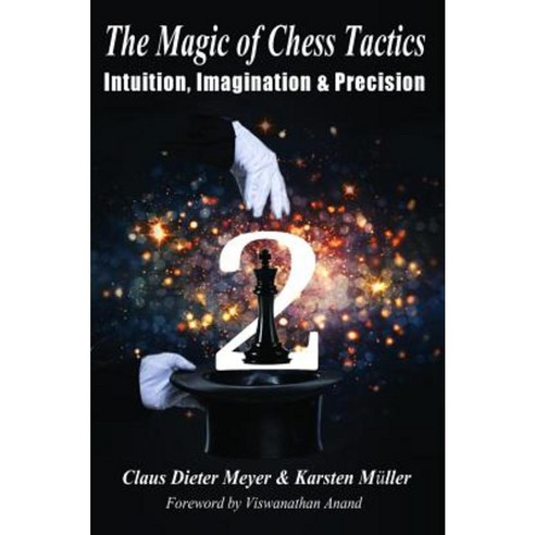 The Magic of Chess Tactics 2: Intuition Imagination & Precision ...