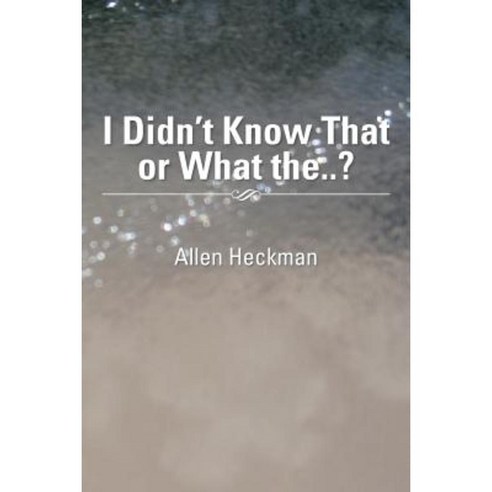 I Didn''t Know That or What The..? Paperback, Xlibris Corporation