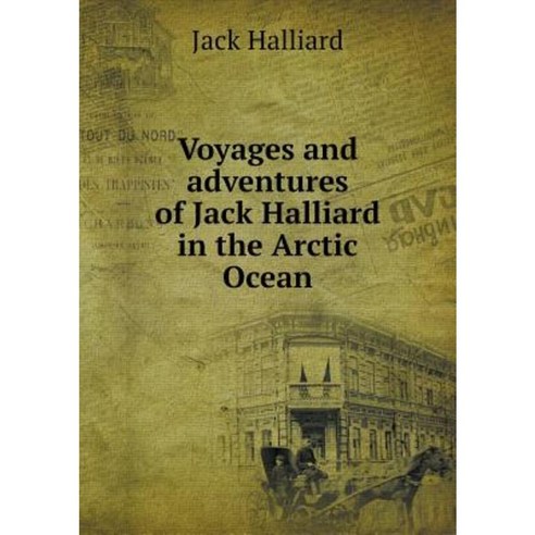 Voyages and Adventures of Jack Halliard in the Arctic Ocean Paperback, Book on Demand Ltd.