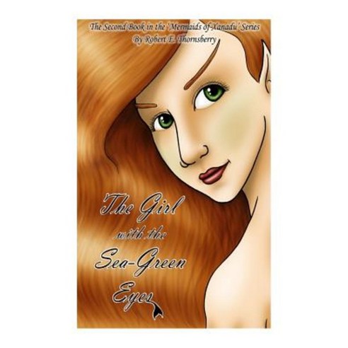 The Girl with the Sea-Green Eyes: The Second Book in the ''Mermaids of Xanadu'' Series Paperback, Createspace Independent Publishing Platform