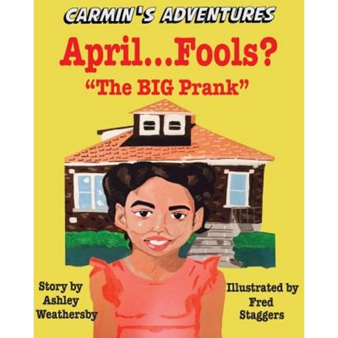 April Fools? ... "The Big Prank": Carmin''s Adventures Paperback, Createspace Independent Publishing Platform
