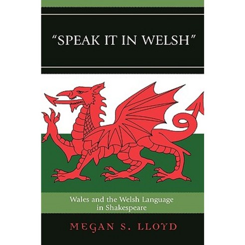 Speak It in Welsh: Wales and the Welsh Language in Shakespeare Hardcover, Lexington Books