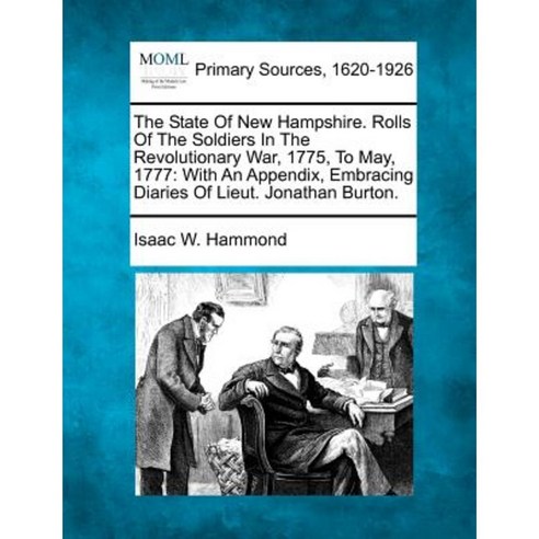 The State of New Hampshire. Rolls of the Soldiers in the Revolutionary War 1775 to May 1777 Paperback, Gale, Making of Modern Law