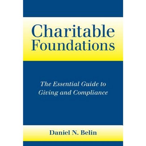 Charitable Foundations: The Essential Guide to Giving and Compliance Hardcover, Five Columns Press, LLC