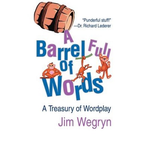 A Barrel Full of Words: A Treasury of Wordplay Paperback, iUniverse