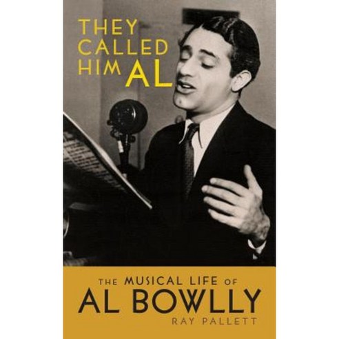 They Called Him Al: The Musical Life of Al Bowlly (Hardback) Hardcover, BearManor Media