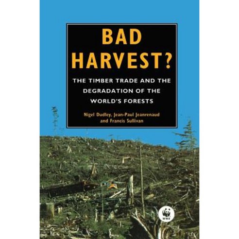 Bad Harvest: The Timber Trade and the Degradation of Global Forests Paperback, Routledge